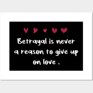 Betrayal is never a reason to give up on love . Posters and Art